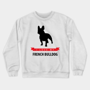 I Love My French Bulldog Crewneck Sweatshirt